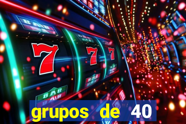 grupos de 40 dezenas da quina
